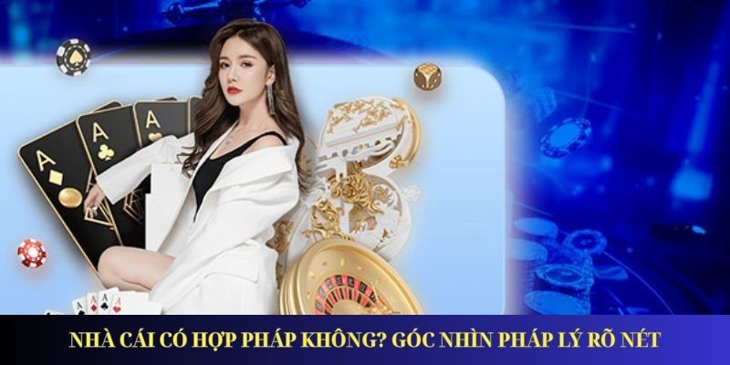 Nhà Cái Có Hợp Pháp Không - Tìm Hiểu Về Pháp Lý Cá Cược Nhà cái có hợp pháp không? Góc nhìn pháp lý rõ nét